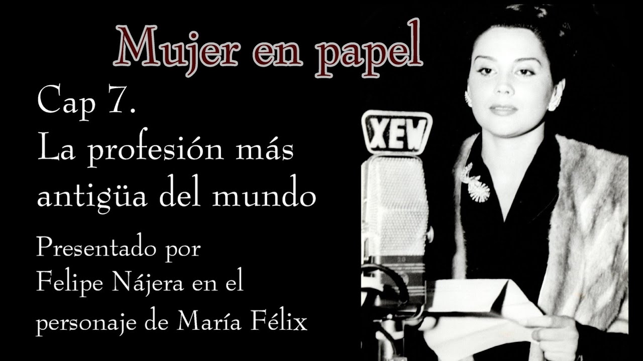 Cap 07 La profesión más antigua del mundo, MUJER EN PAPEL. Interpretado por Felipe Nájera