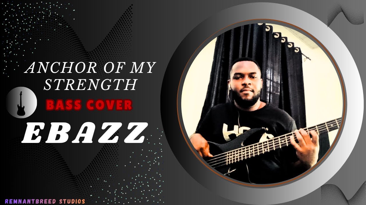 Anchor of My Strength | Paul Cleverlee ft. Gerald Bishung | Bass Cover | Ebazz 