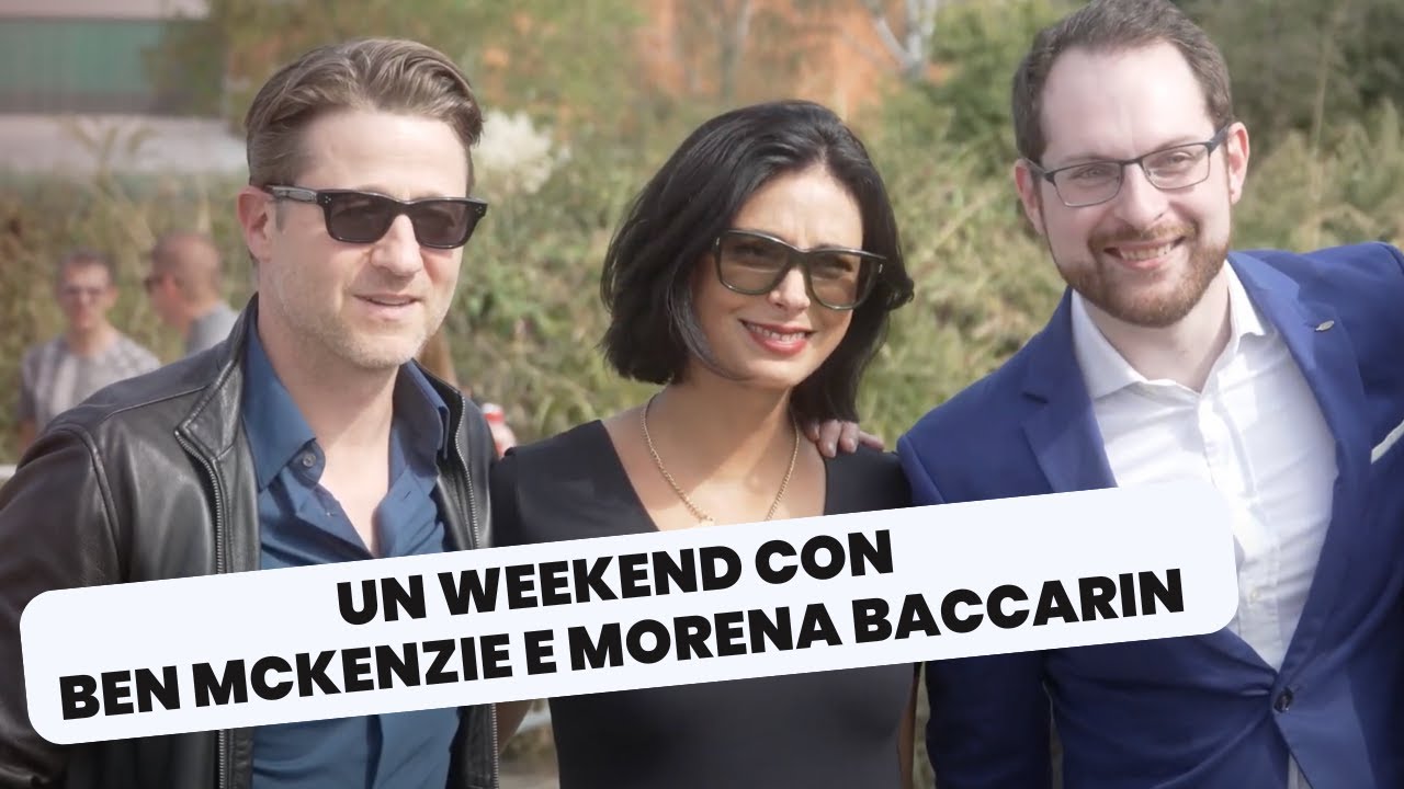 Un WEEKEND con BEN MCKENZIE e MORENA BACCARIN