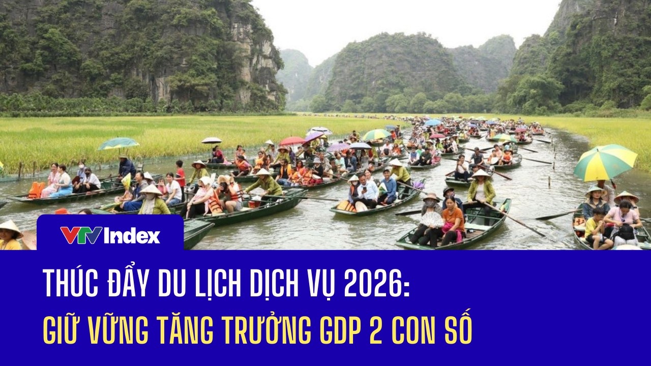Thúc đẩy du lịch dịch vụ 2026: Giữ vững tăng trưởng GDP 2 con số | VTVIndex