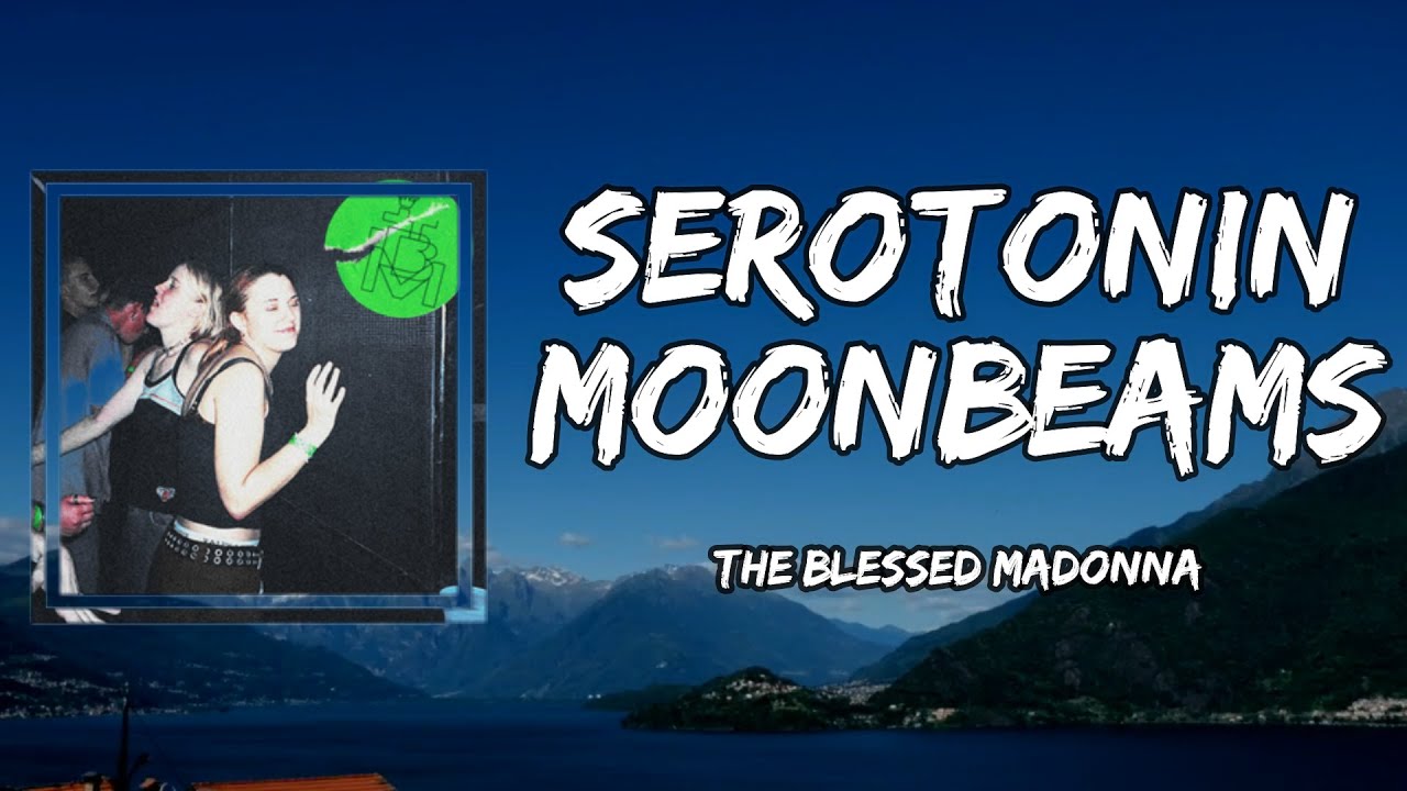 The Blessed Madonna - Serotonin Moonbeams (Lyrics)