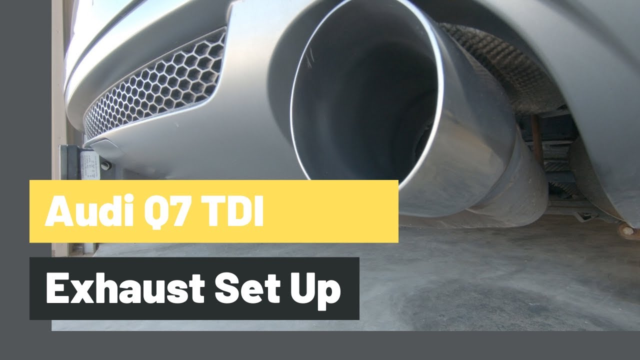 Audi Q7 TDI Exhaust Set Up