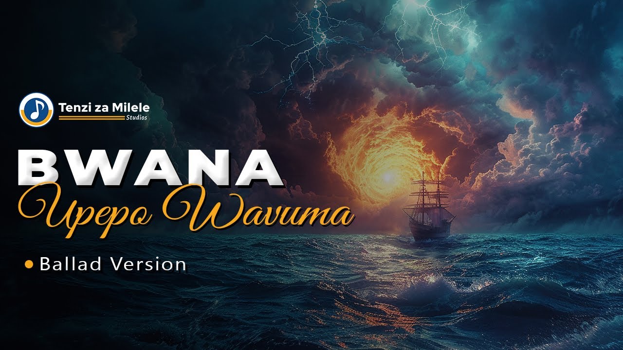 Bwana Upepo Wavuma  (Ballad Version) - Tenzi za Milele
