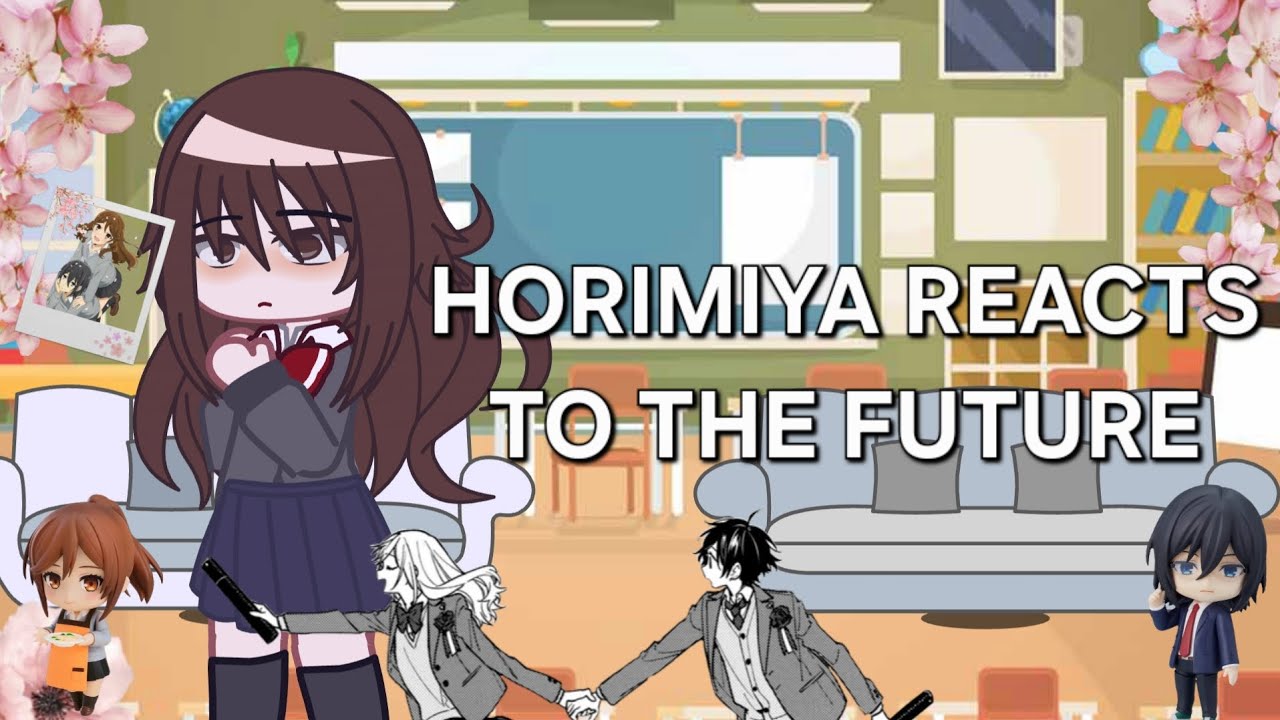 || Horimiya reacts to future || WIP ||