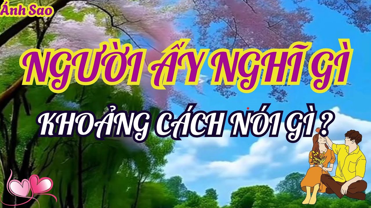 Tarot tình cảm | Người ấy thật sự cảm thấy gì về bạn lúc này?  Khoảng cách giữa hai bạn ra sao?