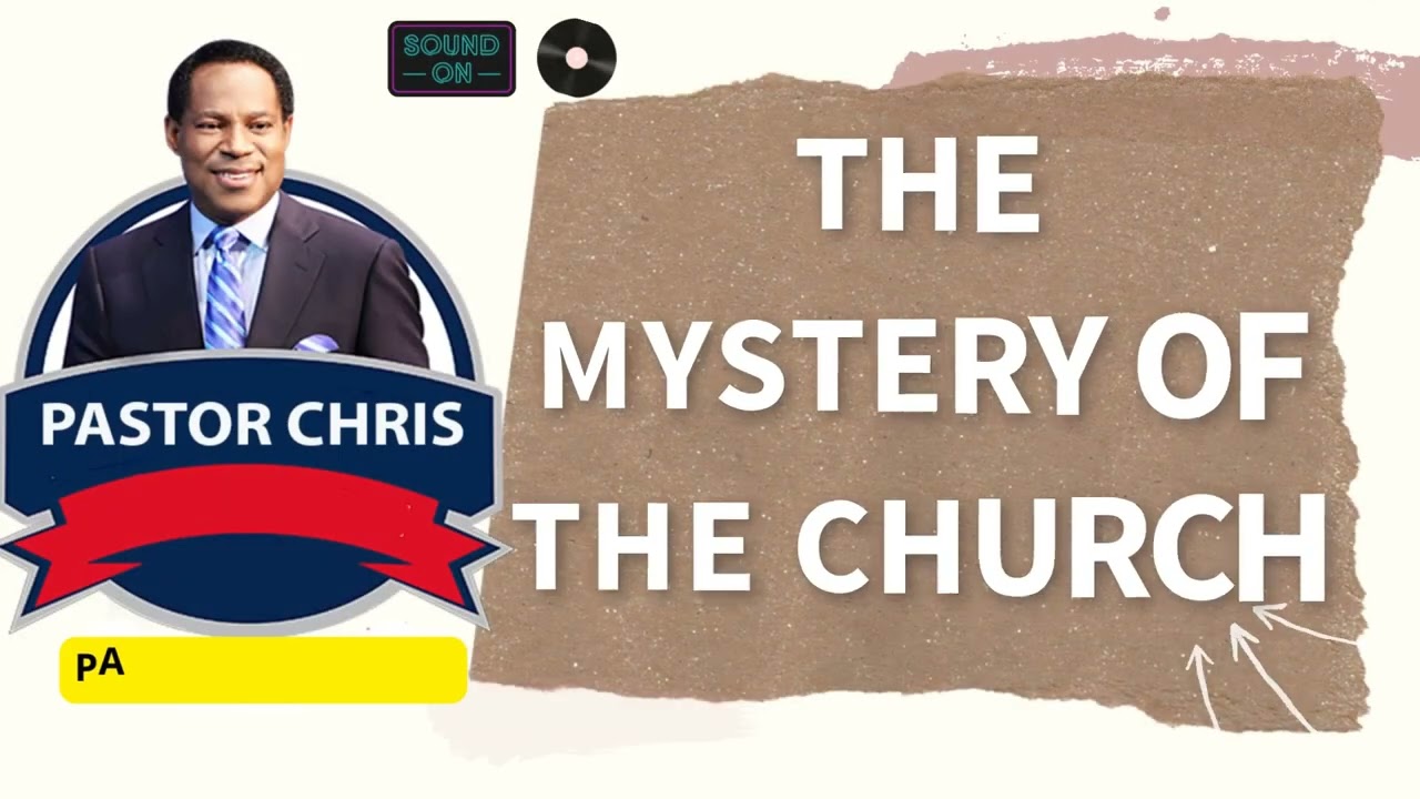 PASTOR CHRIS TALK --- THE MYSTERY OF THE CHURCH