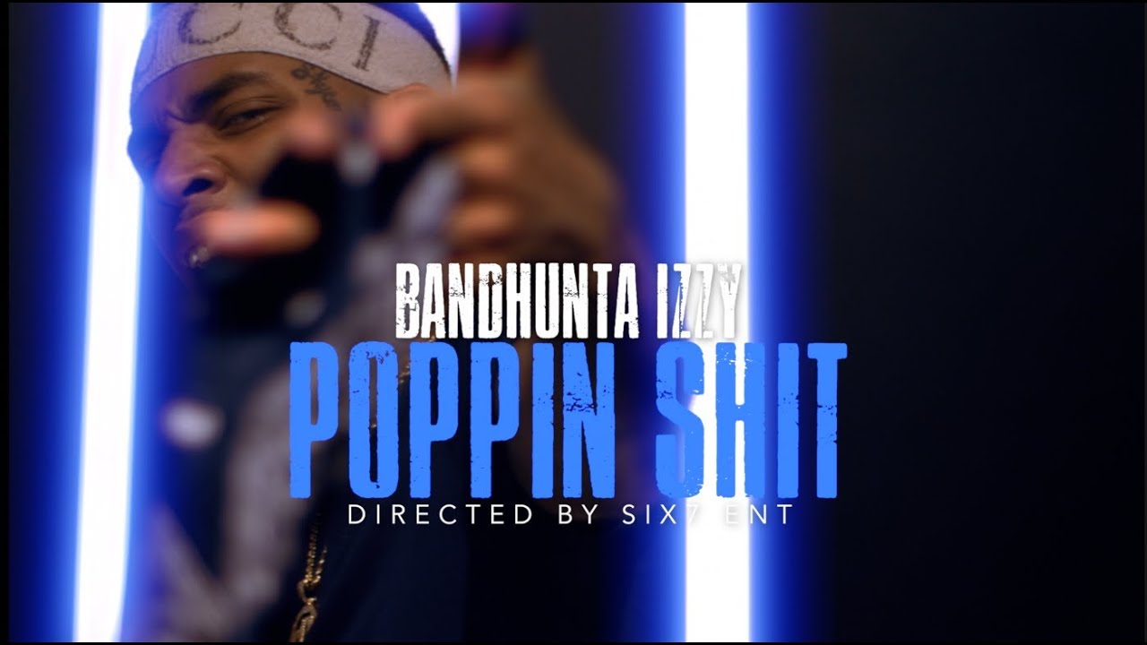 Bandhunta Izzy - Poppin Shit (Official Music Video)