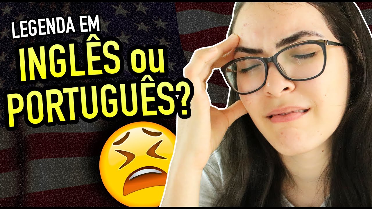 Legenda em Inglês ou Português para Filmes e Séries em Inglês?
