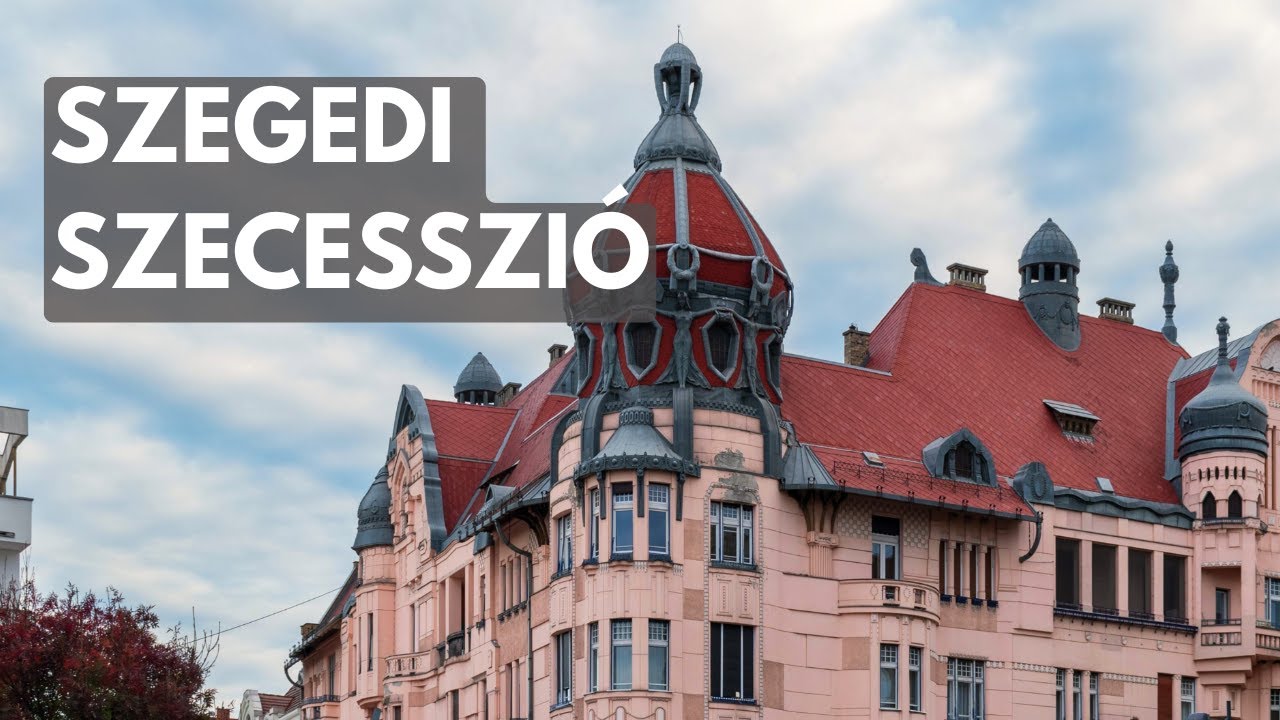 SZEGED, az alföldi szecesszió királynője - 7 szecessziós gyöngyszem a napfény városából