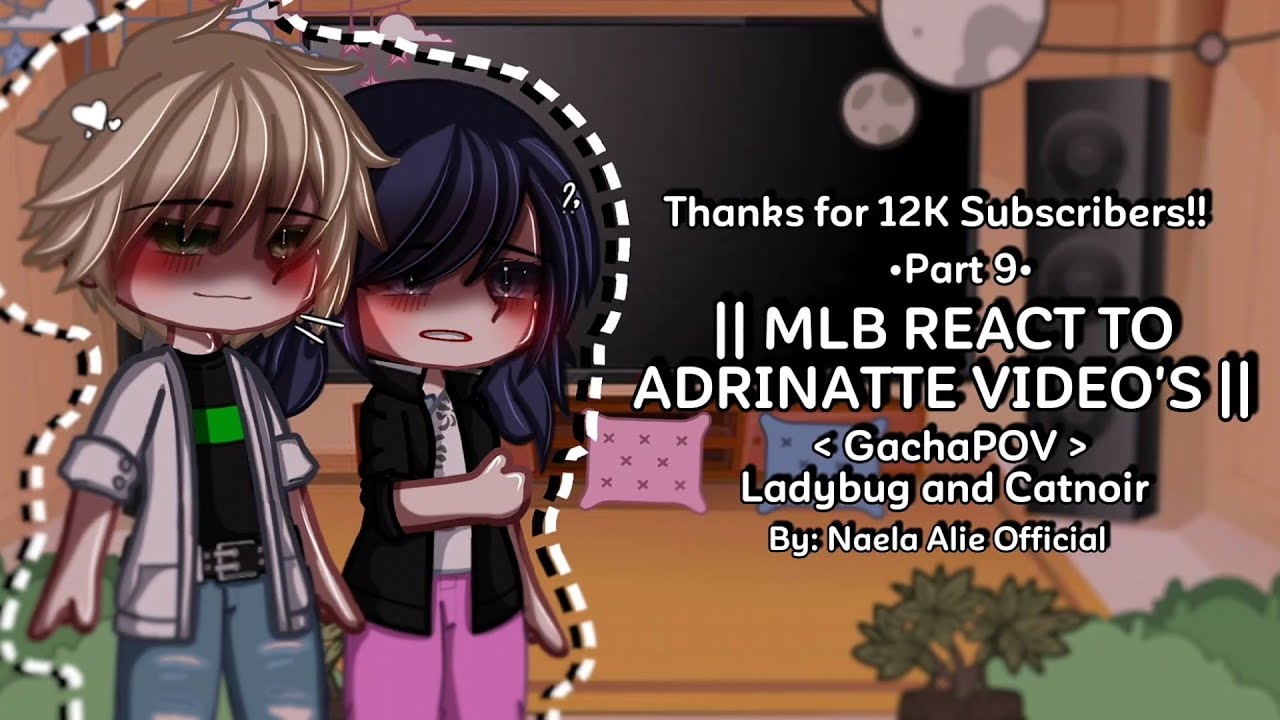 ||🔥 MLB REACT TO ADRINATTE VIDEO'S! 🔥|| Part 9 || GachaPov || Ladybug and Catnoir 🐞🐈‍⬛ ||