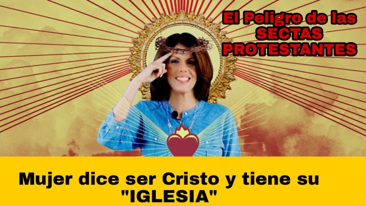 MUJER DICE SER CRISTO, &Eacute;l peligro de las SECTAS PROTESTANTES