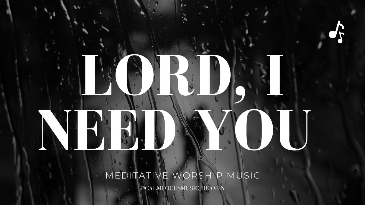 LORD I NEED YOU - WHISPERED MEDITATIVE PRAYER| AMBIENT WORSHIP FOR DEEP REST & PEACE