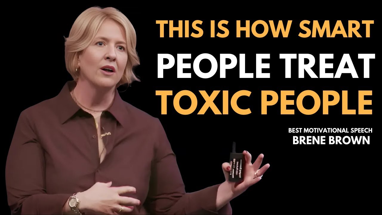 THIS IS HOW SMART PEOPLE TREAT TOXIC PEOPLE | BRENE BROWN | BEST MOTIVATIONAL SPEECH