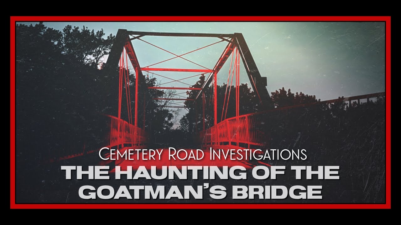 The Haunting of the Goatman’s Bridge | Cemetery Road Investigations
