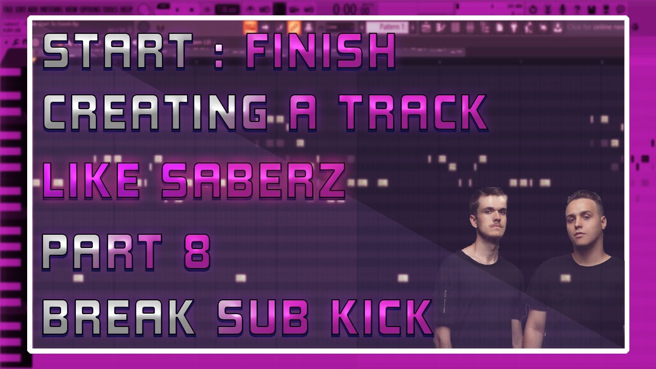 Start To Finish | Creating a Track Like SaberZ | Part 8 [Break Sub Kick]