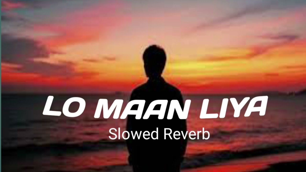 Lo Maan Liya Humne ||Slowed & Reverb || Arijit Singh ||  Midnight lofi Beats 