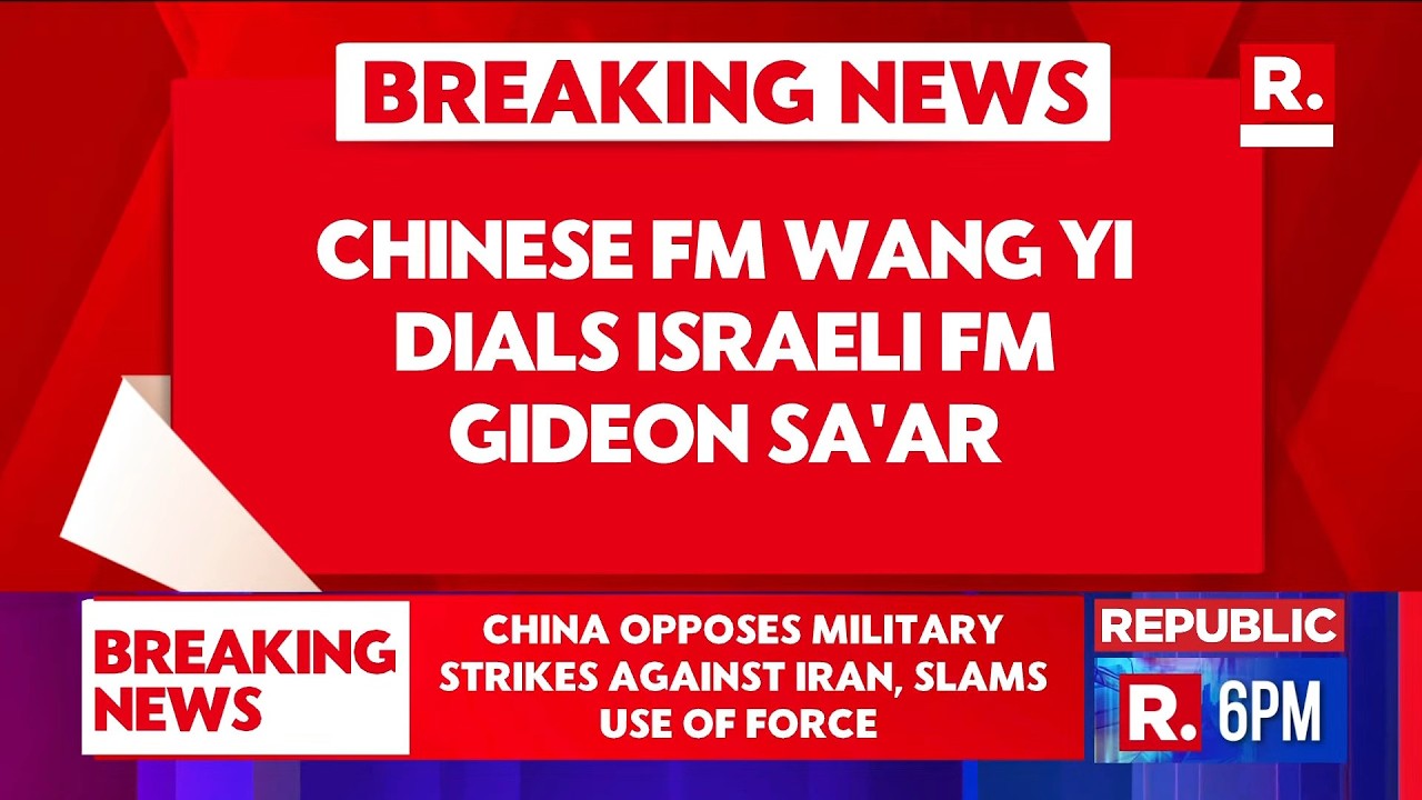 IRAN WAR DAY 5 | Chinese FM Wang Yi Calls Israeli FM Sa’ar | China Opposes Military Strikes on Iran