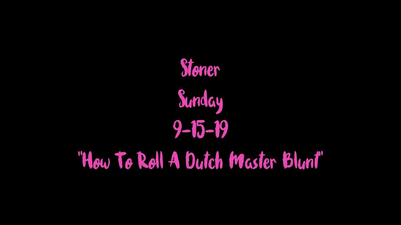 Stoner Sunday 9-15-09  -  How I Roll A Dutch Master