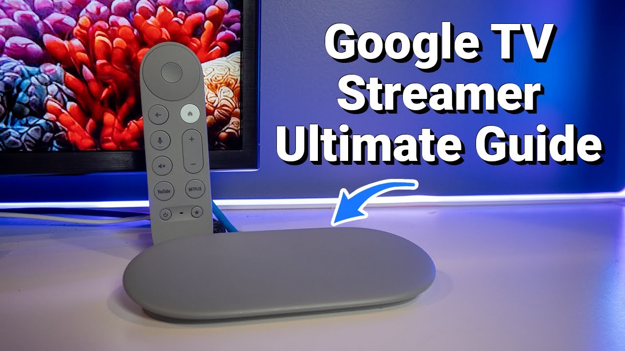 The Ultimate Guide to the Google TV Streamer 4K