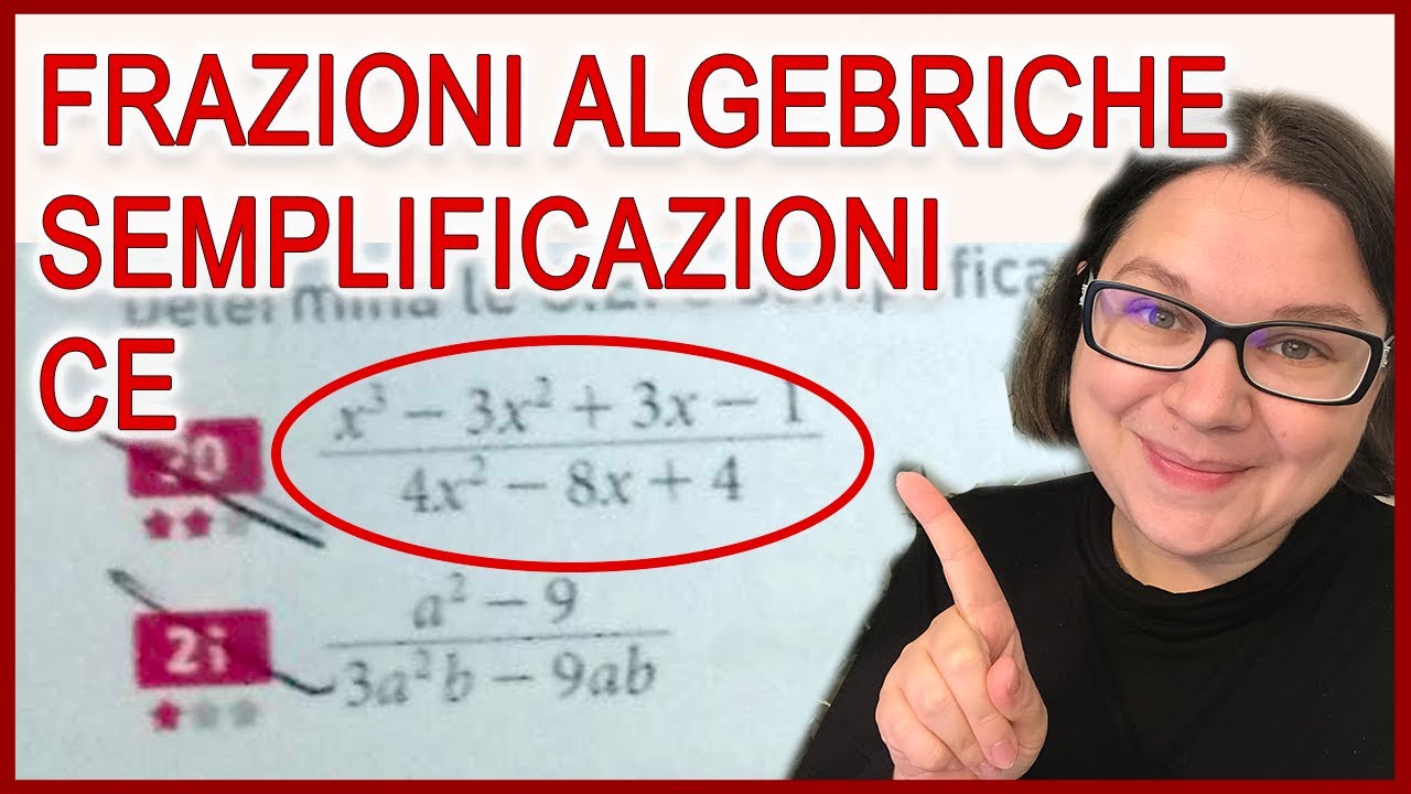 Frazioni algebriche - Come si calcolano le CE e si semplificano - Esercizi svolti passo passo