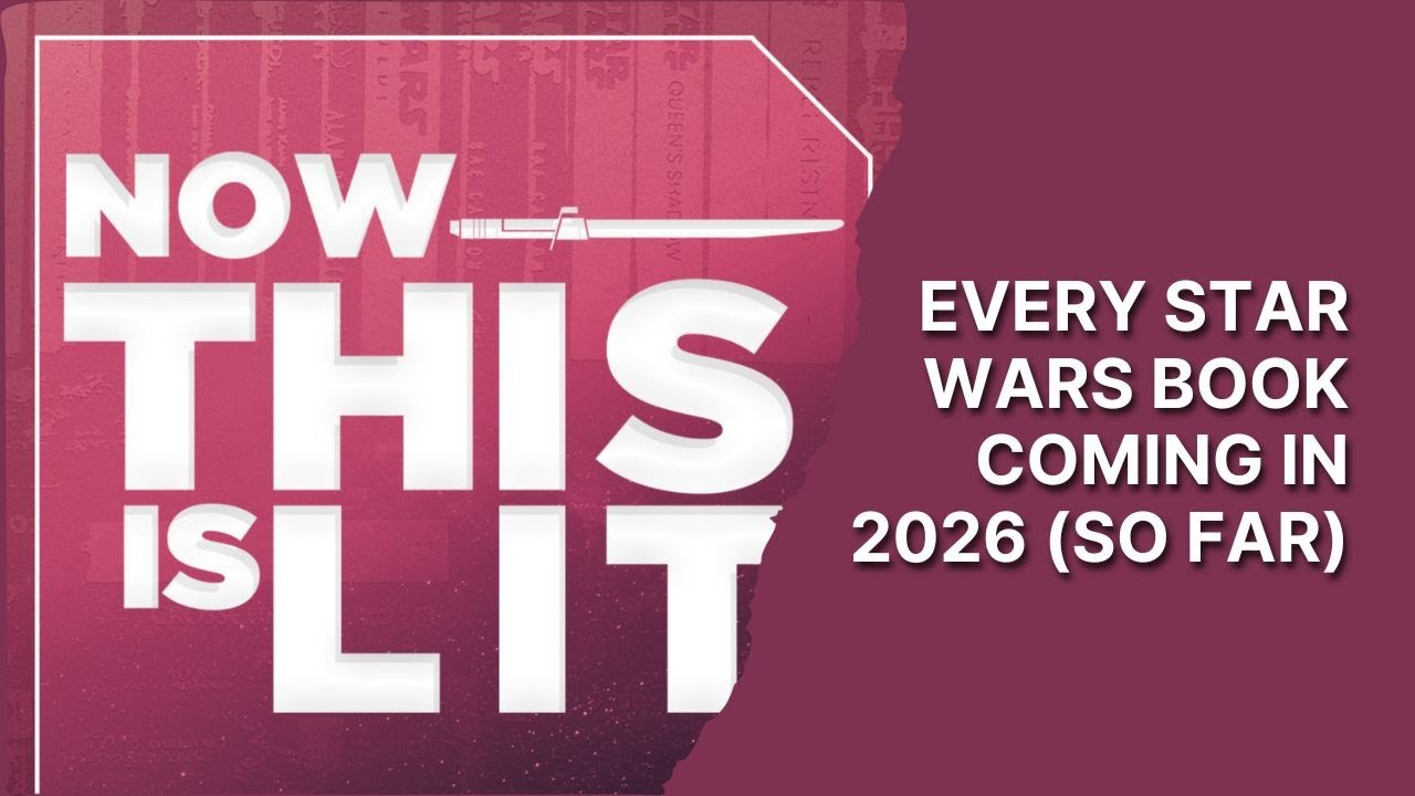 NTIL S4E20: Every Star Wars Book Releasing in 2026 (So Far) | Now This Is Lit