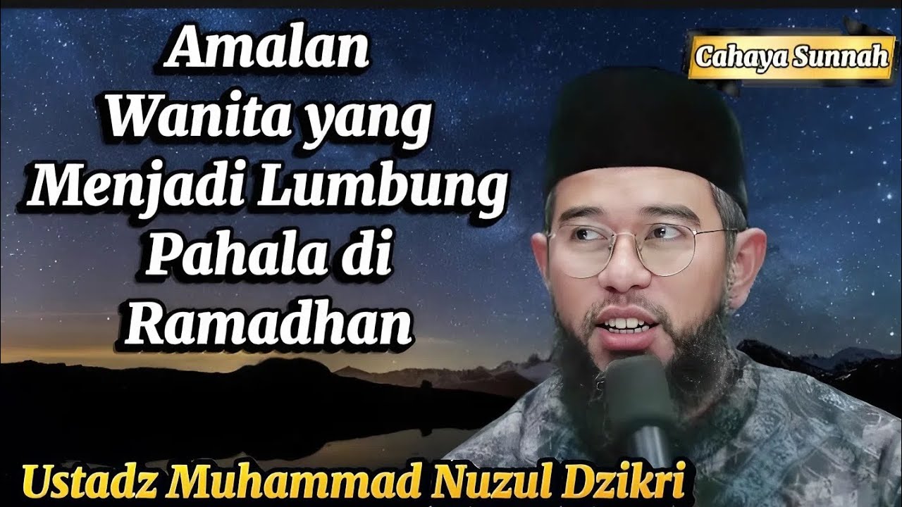 Keutamaan Besar Ramadhan bagi Wanita Muslimah Ustadz Muhammad Nuzul Dzikri
