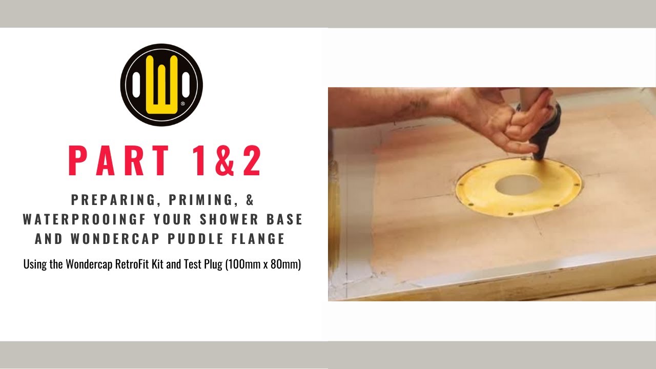 Part 1 & 2 - How to Prepare, Prime, & Waterproof Your Shower Base and Wondercap Puddle Flange