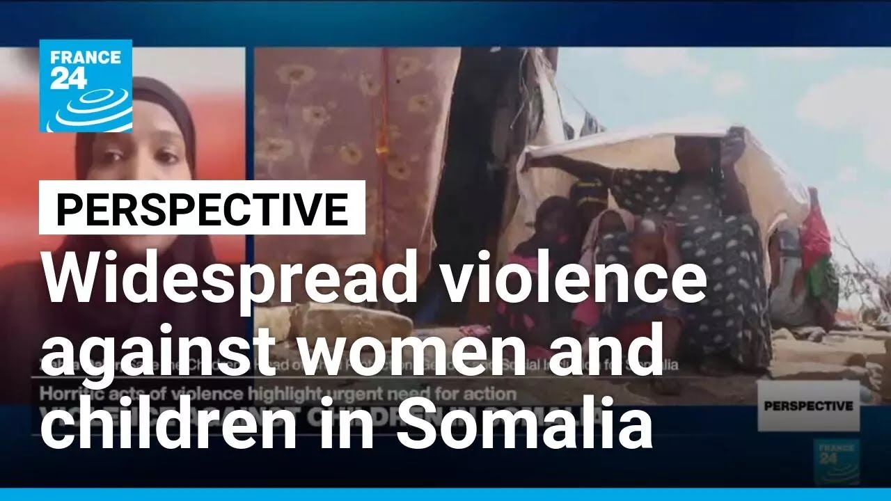 Somalia: Rape and violence against women and children widespread, NGO warns • FRANCE 24 English
