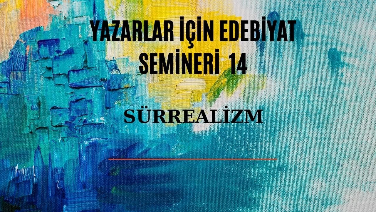 YAZARLAR İÇİN EDEBİYAT SEMİNERİ 14: SÜRREALİZM