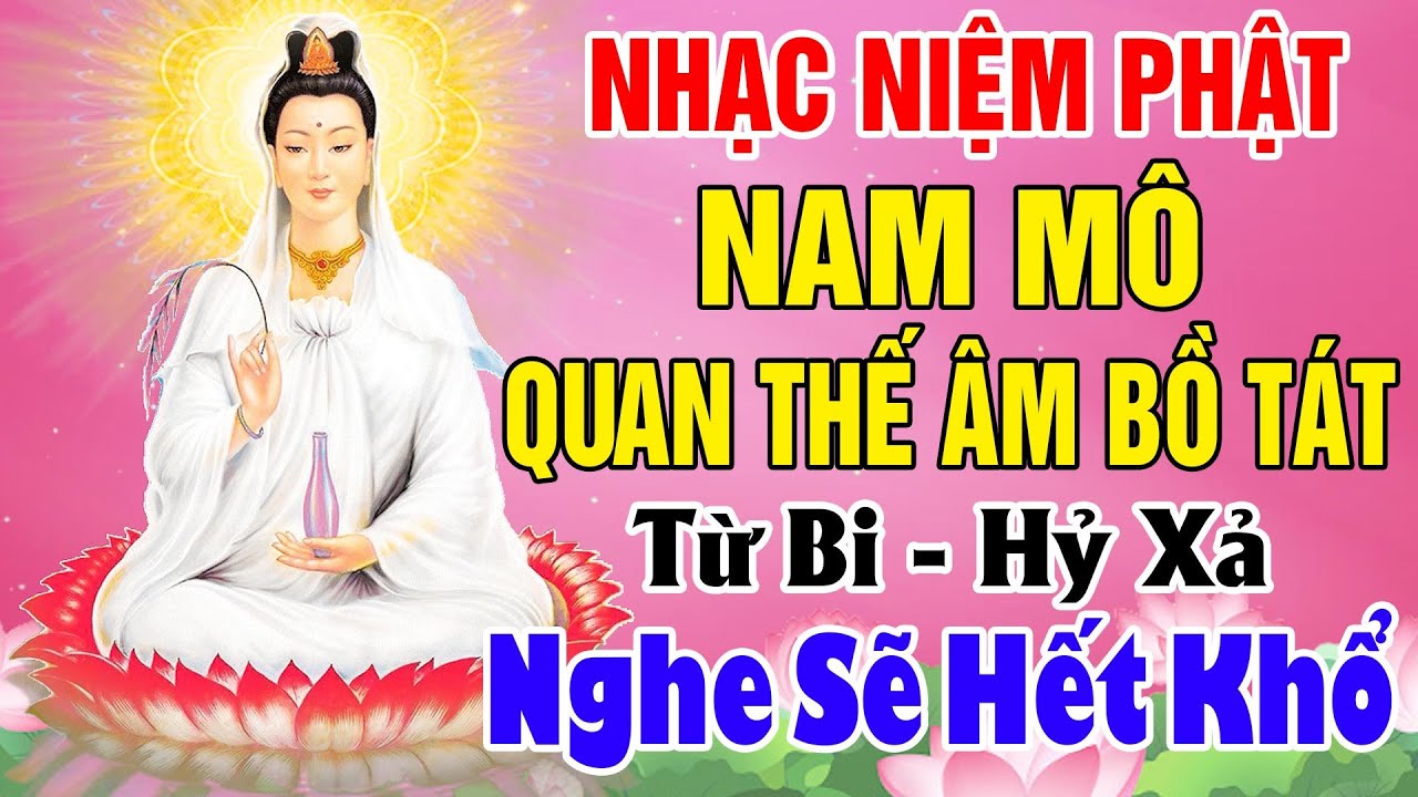 Nhạc Niệm Phật - Nam Mô Quan Thế Âm Bồ Tát #TỪ BI HỶ XẢ - NGHE SẼ HẾT KHỔ #RẤT LINH NGHIỆM