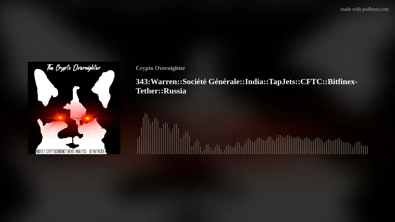 343:Warren::Soci&eacute;t&eacute; G&eacute;n&eacute;rale::India::TapJets::CFTC::Bitfinex-Tether::Russia