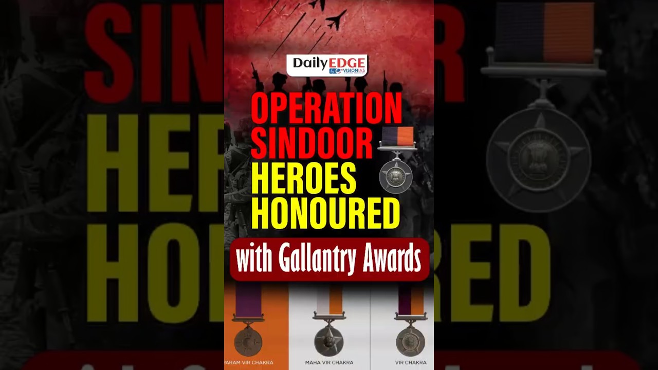 Daily Edge By VisionIAS | Operation Sindoor Heroes Honoured with Gallantry Awards 2025