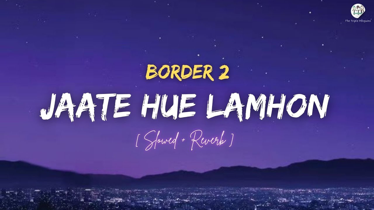 🎧 Jaate Hue Lamhon (Slowed + Reverb) | Border 2 | The Triple Penguins Lofi