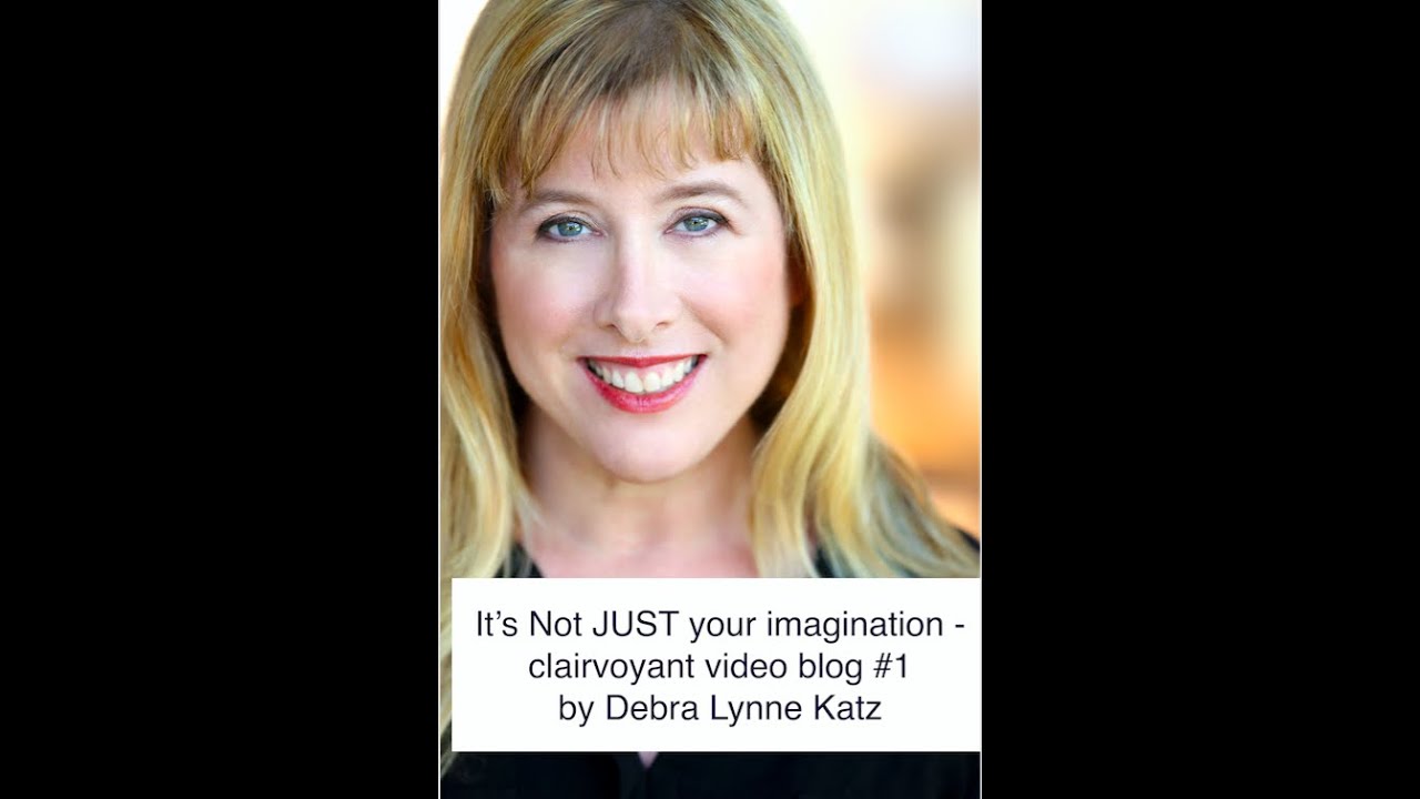 Imagination: Doorway to Clairvoyance (Psychic Development Blog #1), Debra Katz Video Blog
