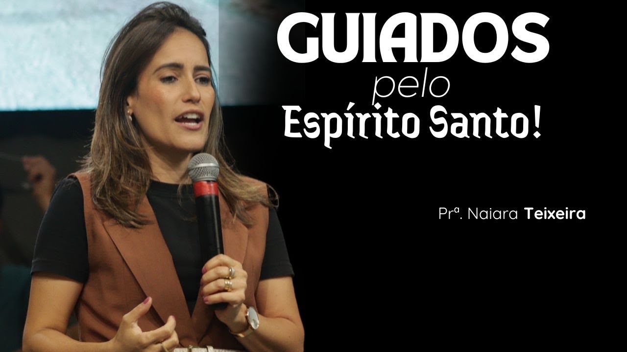 GUIADOS PELO ESP&Iacute;RITO SANTO! - Pr&ordf;. Naiara Teixeira 