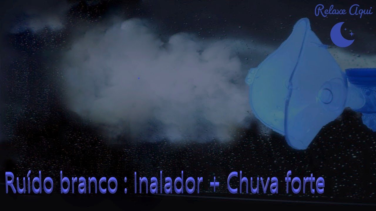 Barulho de Inalador e Chuva Forte | Para Dormir e Relaxar