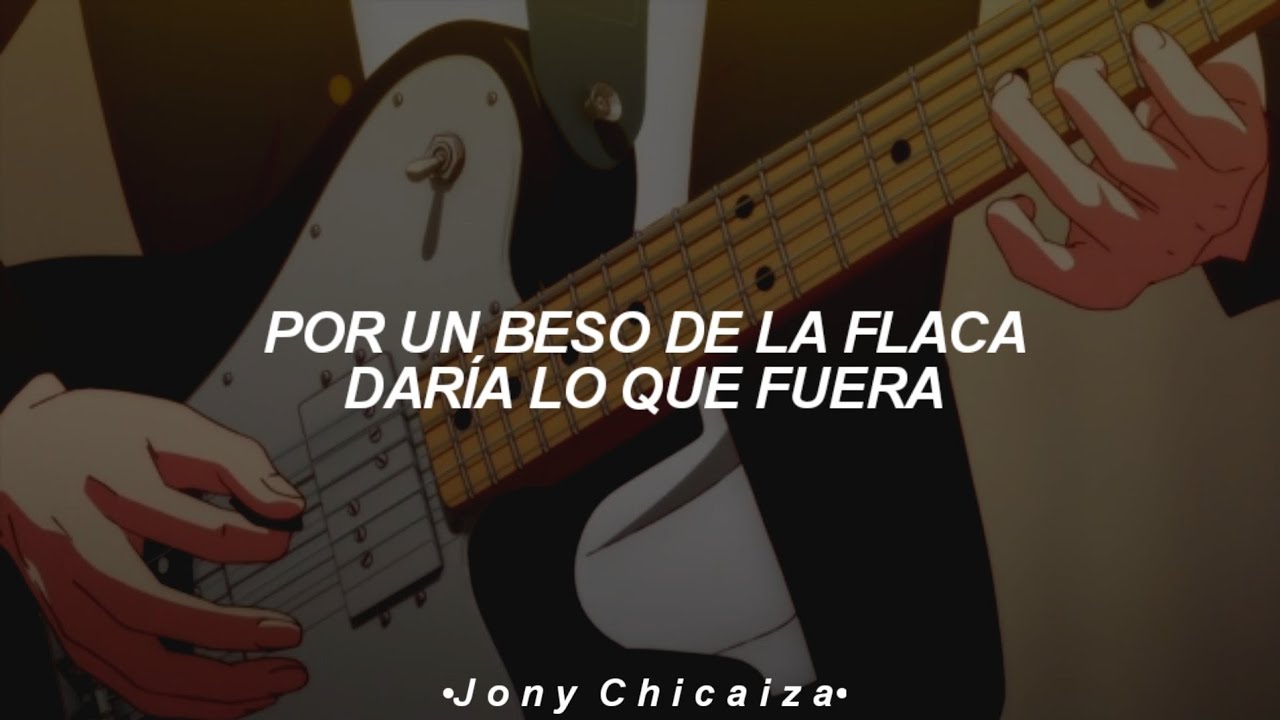 por un beso de la flaca yo dar&iacute;a lo que fuera (Letra/Lyrics)