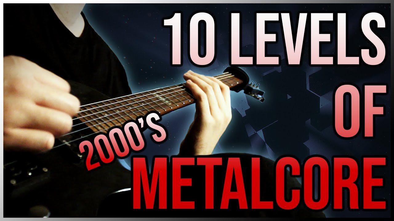 10 Levels Of (2000's) Metalcore