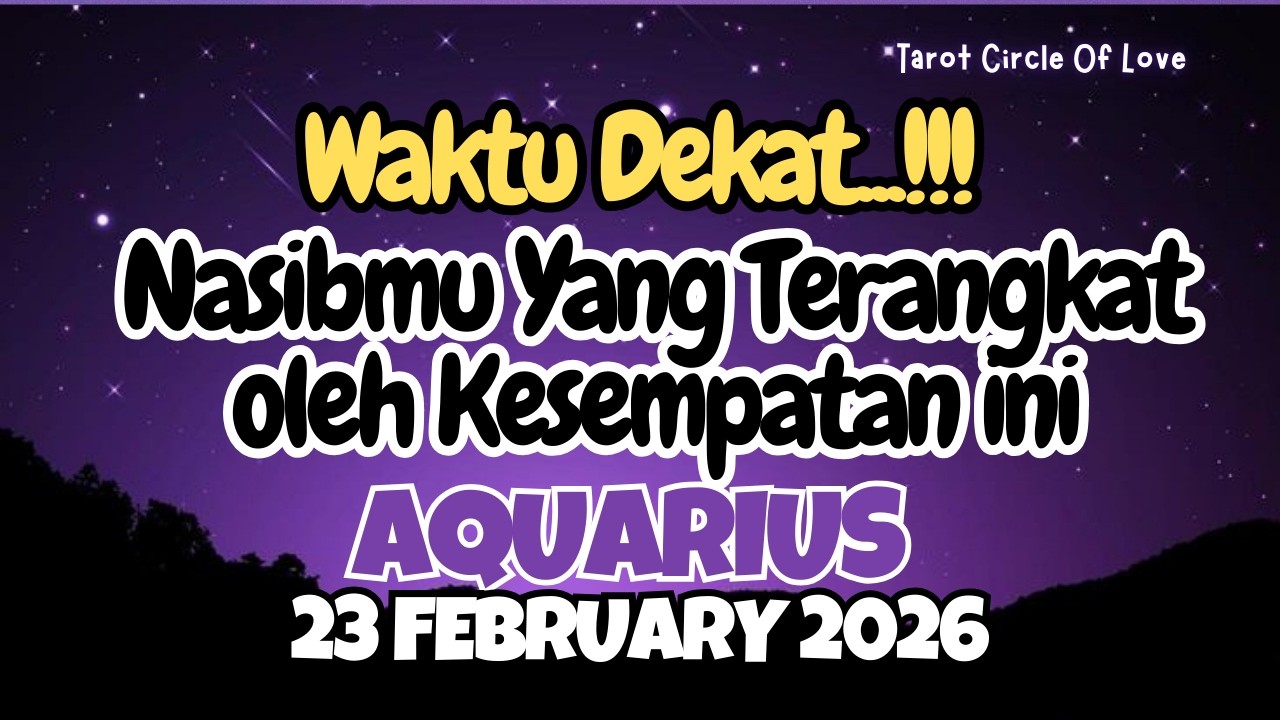 🎇 AQUARIUS WAKTUNYA NASIBMU TERANGKAT⁉️23 FEBRUARY 2026