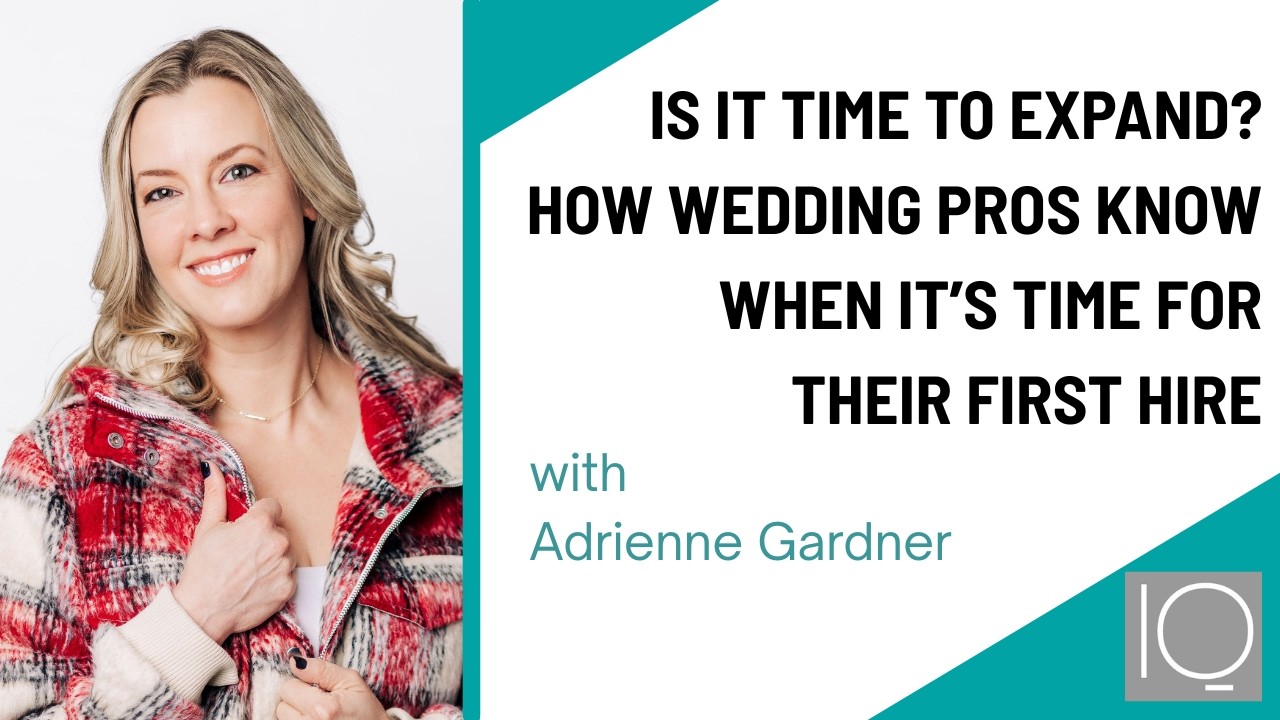 Time to Expand? How Wedding Pros Know When It’s Time for Their First Hire with Adrienne Gardner