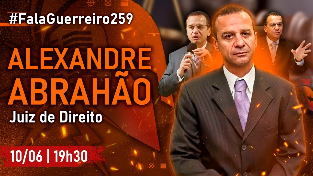 ALEXANDRE ABRAHÃO (Juiz de Direito) • #FalaGuerreiro259