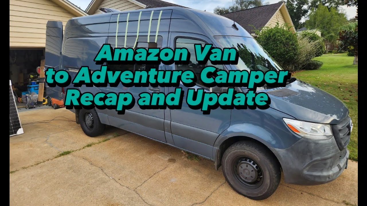 Amazon Prime Mercedes Sprinter Van to Adventure Camper build Recap and Update