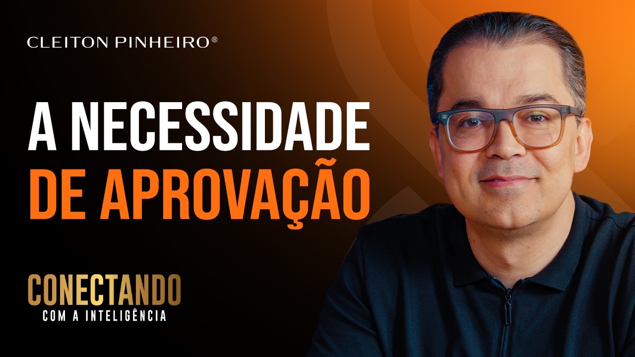 Como me libertar da necessidade de aprovação l Conectando com a Inteligência #233