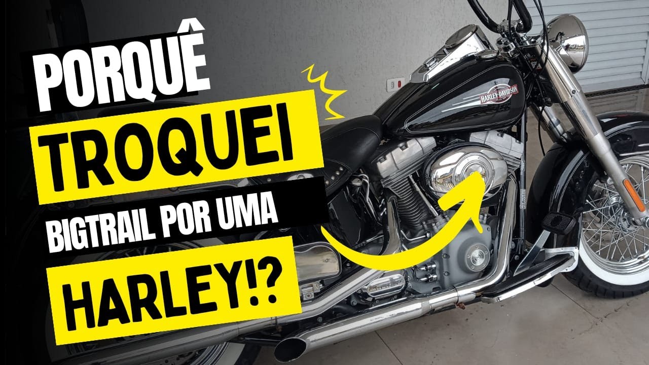 Por que troquei bigtrail por uma Harley?