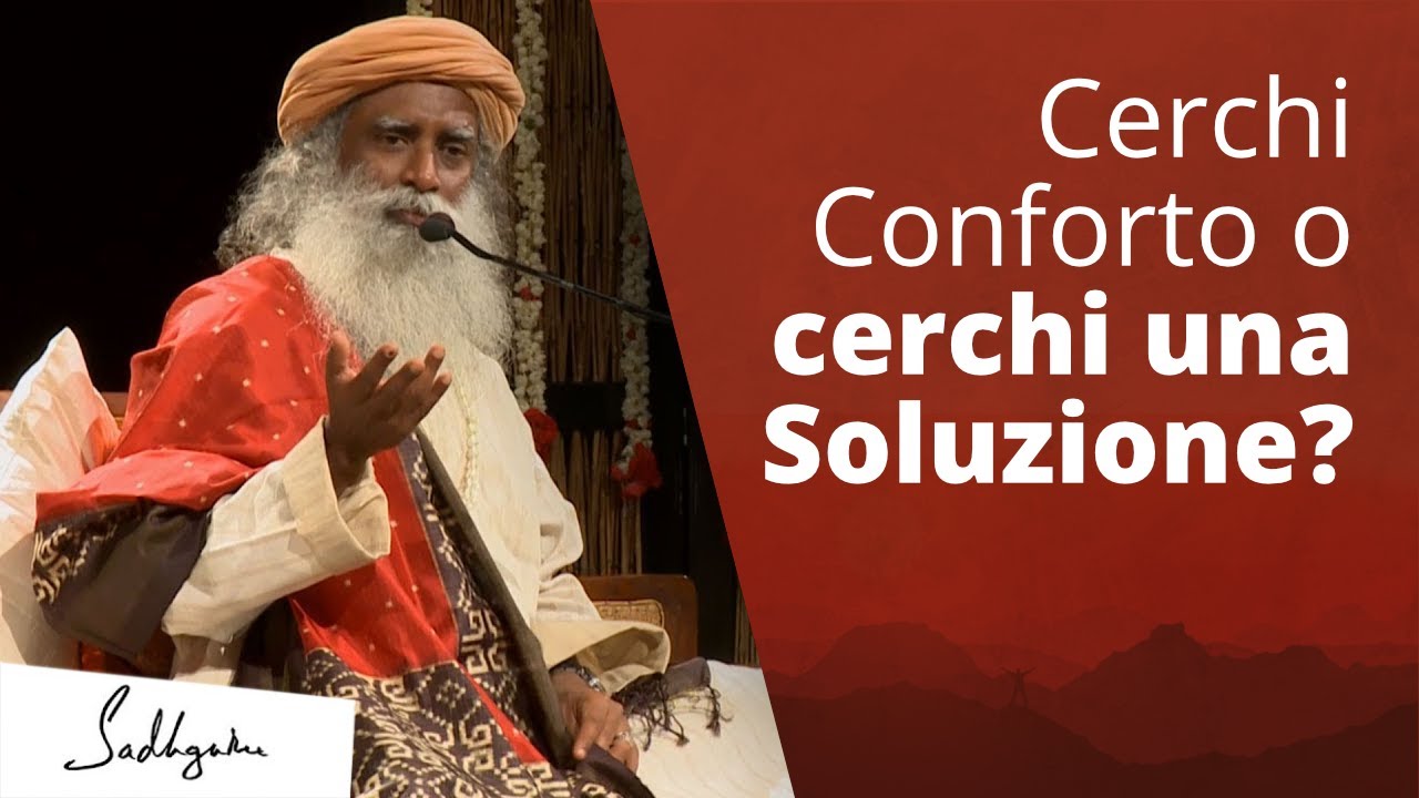 Stai cercando conforto o stai cercando una soluzione? | Sadhguru Italiano