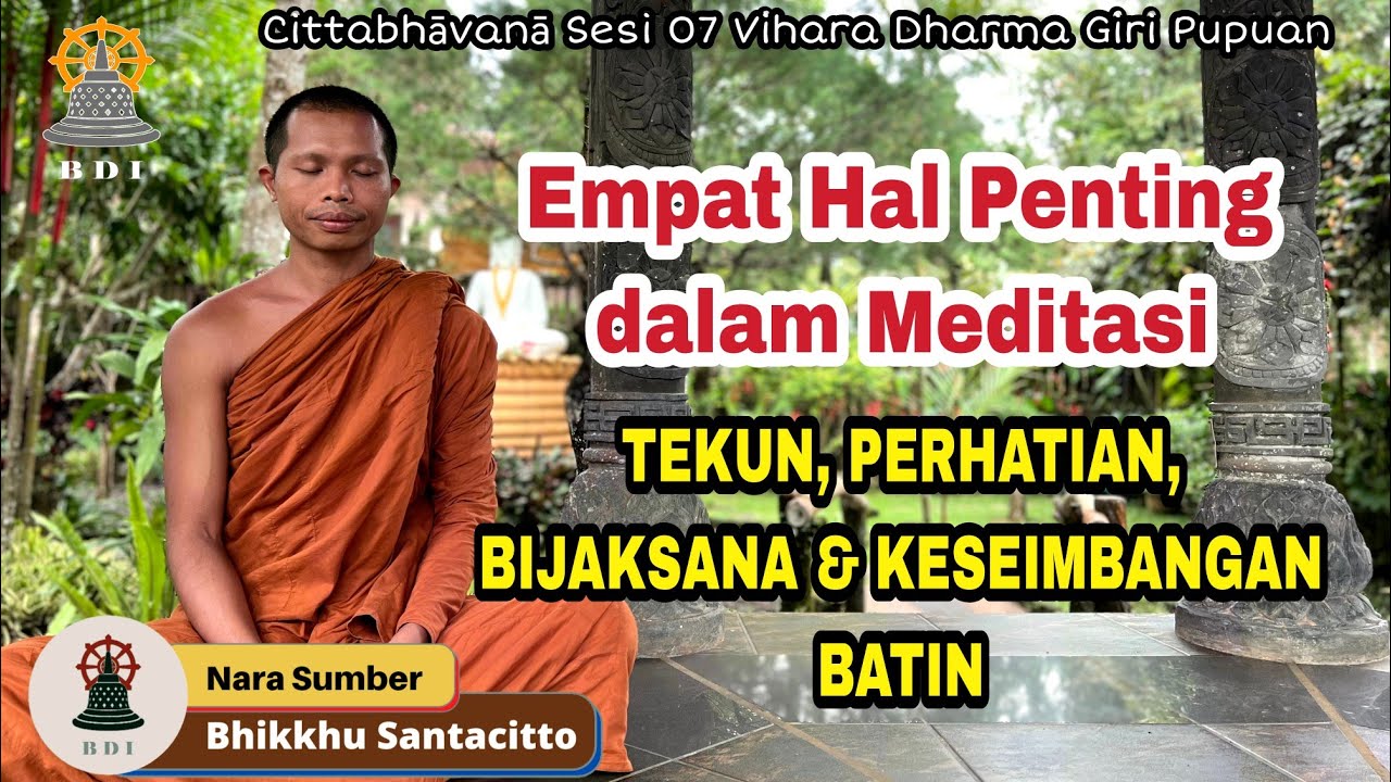 MAHĀSATIPAṬṬHĀNA SUTTA: EMPAT FAKTOR PENTING DALAM MEDITASI I Cittabhāvanā Sesi 07 Vihara Dharmagiri