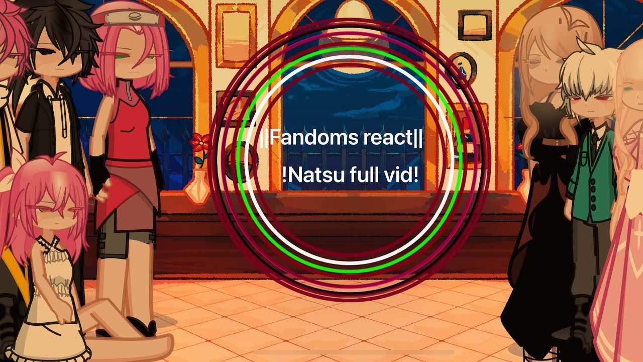 Fandoms react to ||Natsu|| (1/8) {full vid}