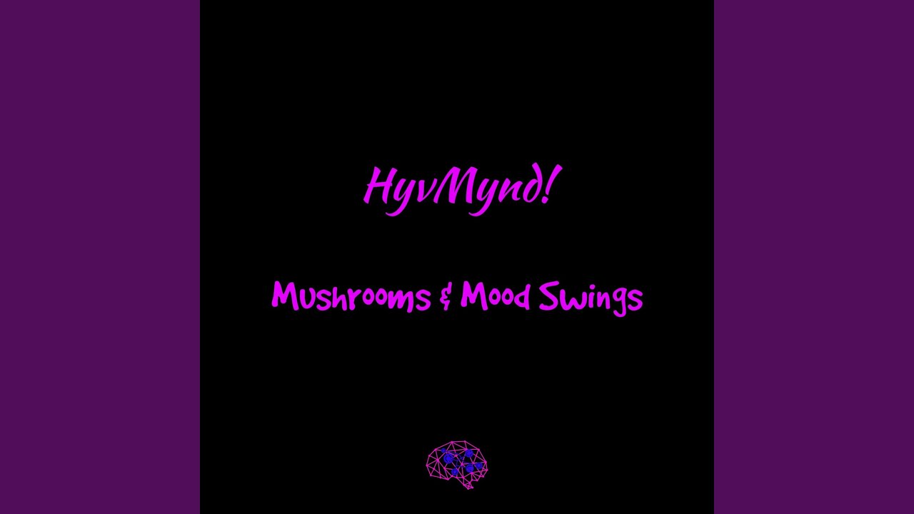 Mushrooms & Mood Swings (Part 2)