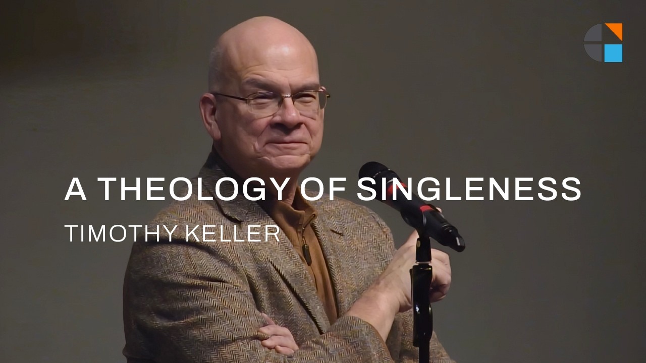 A Theology of Singleness &ndash; Timothy Keller [Talk]
