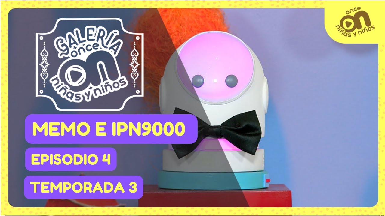 Galer&iacute;a Once Ni&ntilde;as y Ni&ntilde;os. Temporada 3, episodio 4. Memo e IPN9000 presentan...